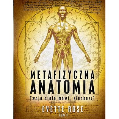 Metaphysical Anatomy Volume 1 Polish Version - by  Evette Rose (Paperback)