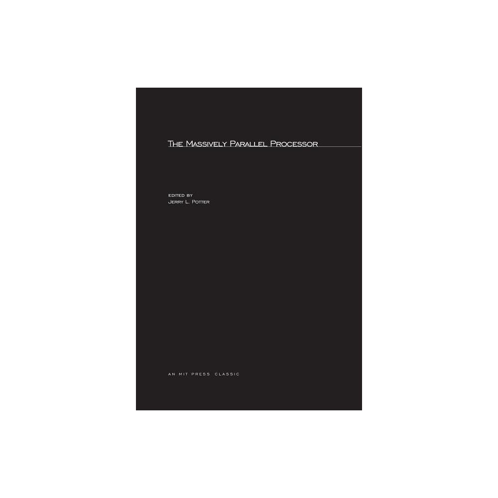 The Massively Parallel Processor - (Mit Press Series in Scientific Computation) by Jerry L Potter & Dennis B Gannon (Paperback)
