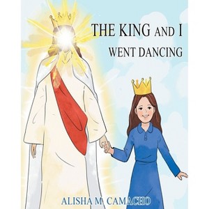 The King and I Went Dancing - Large Print by  Alisha M Camacho (Paperback) - 1 of 1