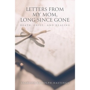 Letters From My Mom, Long Since Gone - by  Clarissa Rudolph-Hastings (Paperback) - 1 of 1