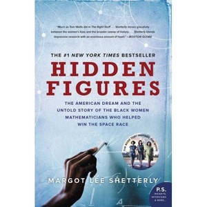 Hidden Figures : The American Dream And The Untold Story Of The Black Women Mathematicians Who Helped - By Margot Lee Shetterly ( Paperback ) - 1 of 1