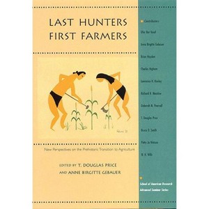 Last Hunters, First Farmers - (School for Advanced Research Advanced Seminar) by  T Douglas Price & Anne Birgitte Gebauer (Paperback) - 1 of 1