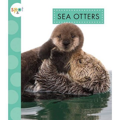 Sea Otters - (Spot Arctic Animals) by  Anastasia Suen (Paperback)