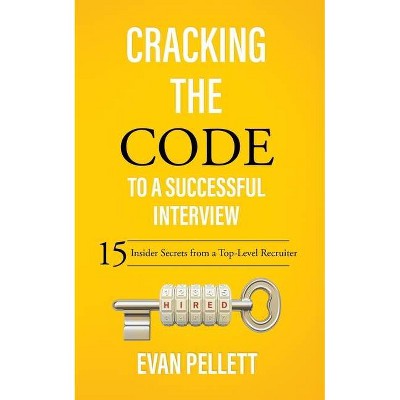 Cracking the Code to a Successful Interview - by  Evan Pellett (Paperback)