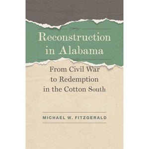 Reconstruction in Alabama - (Jules and Frances Landry Award) by  Michael W Fitzgerald (Hardcover) - 1 of 1