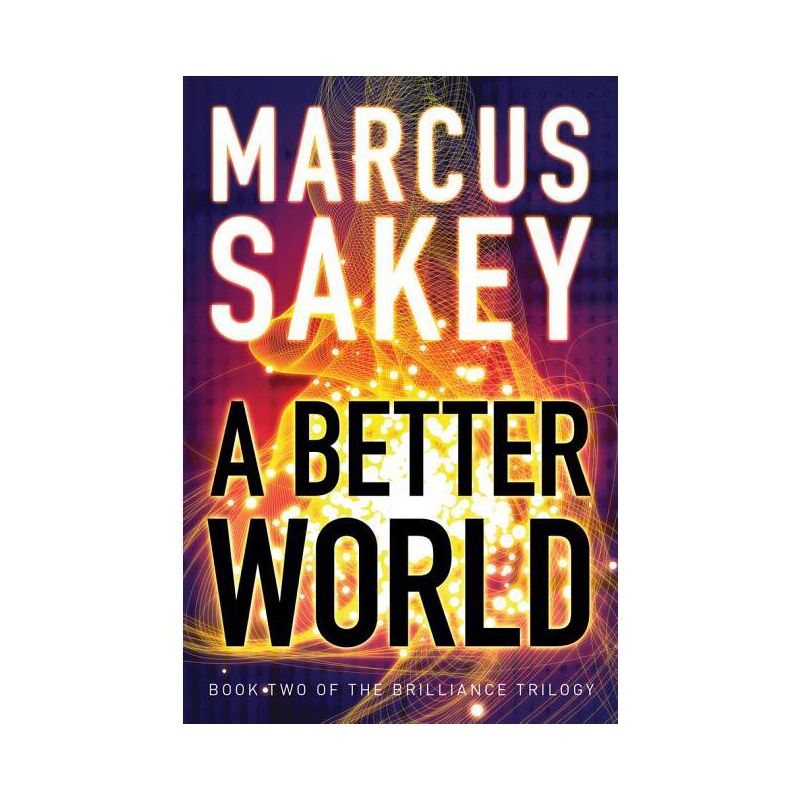 A Better World - (Brilliance Saga) by  Marcus Sakey (Paperback), 1 of 2