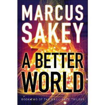 A Better World - (Brilliance Saga) by  Marcus Sakey (Paperback)