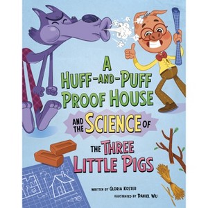 A Huff-And-Puff Proof House and the Science of the Three Little Pigs - (The Science of Fairy Tales) by  Gloria Koster (Paperback) - 1 of 1