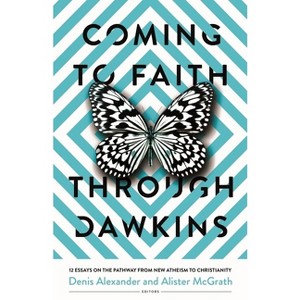 Coming to Faith Through Dawkins - by  Denis Alexander & Alister McGrath (Paperback) - 1 of 1