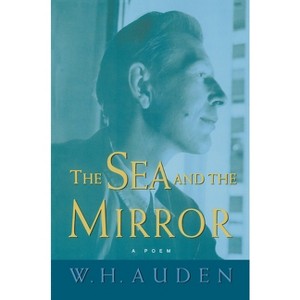 The Sea and the Mirror - (W.H. Auden: Critical Editions) by  W H Auden (Paperback) - 1 of 1