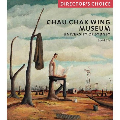 Chau Chak Wing Museum - by  David Ellis (Hardcover)