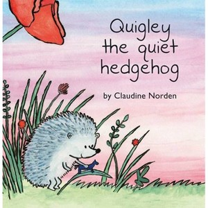 Quigley the Quiet Hedgehog - by  Claudine Norden (Hardcover) - 1 of 1
