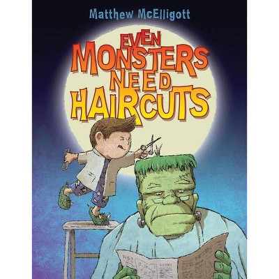 Even Monsters Need Haircuts - by  Matthew McElligott (Paperback)