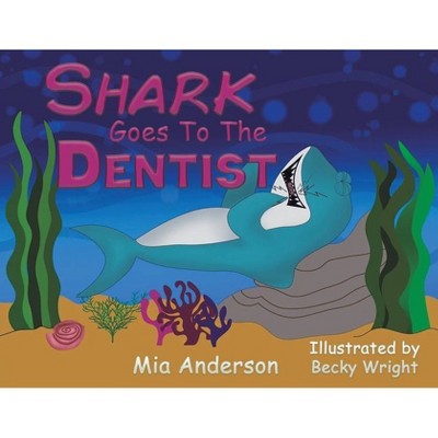 Shark Goes to the Dentist - by  Mia Anderson (Paperback)