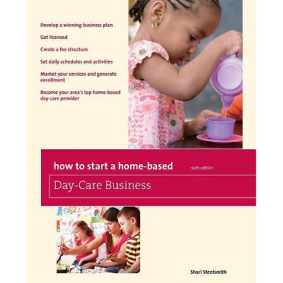  How to Start a Home-Based Day-Care Business - 6th Edition by  Shari Steelsmith (Paperback) 