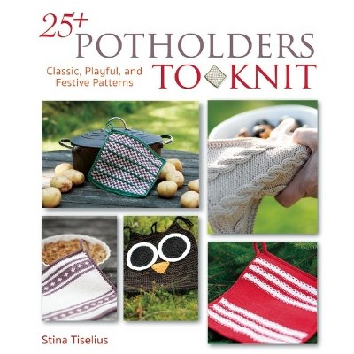25+ Potholders to Knit - by  Stina Tiselius (Paperback)
