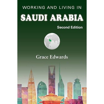 Working and Living in Saudi Arabia - by  Grace Edwards (Paperback)