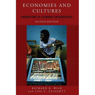 Economies and Cultures - 2nd Edition by  Richard Wilk & Lisa C Cliggett (Paperback)