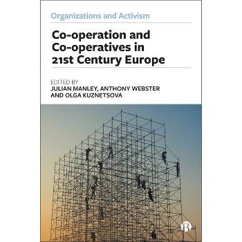 Co-Operation and Co-Operatives in 21st-Century Europe - (Organizations and Activism) by  Julian Manley & Anthony Webster & Olga Kuznetsova