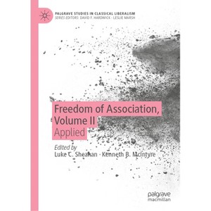 Freedom of Association, Volume II - (Palgrave Studies in Classical Liberalism) by  Luke C Sheahan & Kenneth B McIntyre (Hardcover) - 1 of 1
