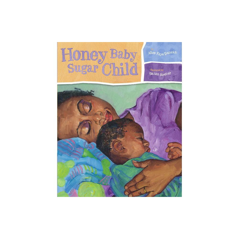 Honey Baby Sugar Child - by Alice Faye Duncan (Hardcover)