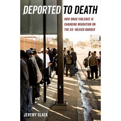Deported to Death, 45 - (California Public Anthropology) by  Jeremy Slack (Paperback)