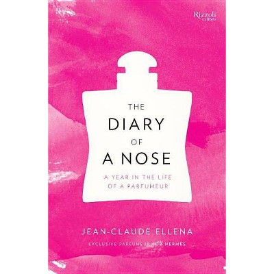 The Diary of a Nose - by  Jean-Claude Ellena (Hardcover)