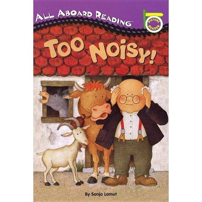 Too Noisy! - (All Aboard Picture Reader) by  Sonja Lamut (Paperback)