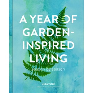 A Year of Garden-Inspired Living - by  Linda Vater (Hardcover) - 1 of 1