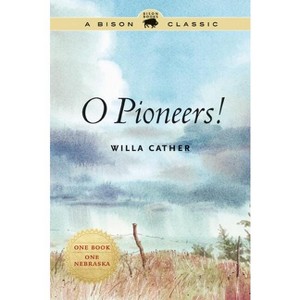 O Pioneers! - (Bison Classic Editions) by  Willa Cather (Paperback) - 1 of 1