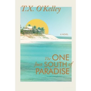 The One Just South of Paradise - by  T X O'Kelley (Paperback) - 1 of 1