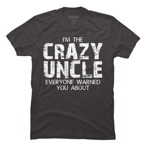 Men's Design By Humans The Crazy Uncle Everyone Warned You By ZeusSE T-Shirt - 1 of 2