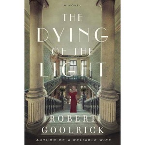 The Dying of the Light - by  Robert Goolrick (Paperback) - 1 of 1