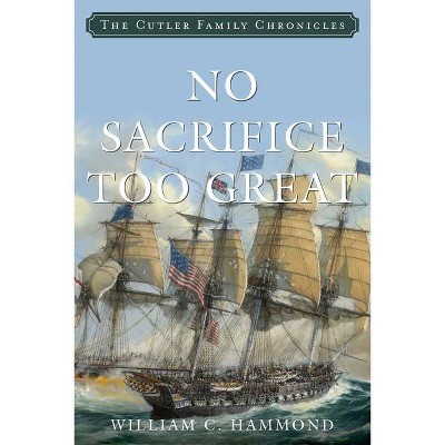 No Sacrifice Too Great - by  William C Hammond (Paperback)