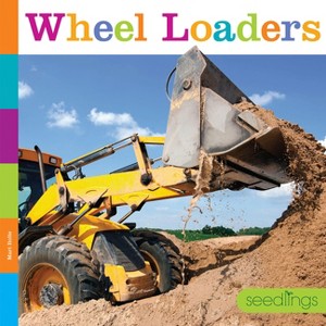 Wheel Loaders - by  Mari Bolte (Paperback) - 1 of 1