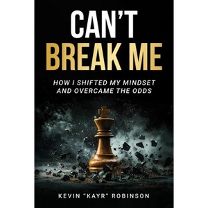 Can't Break Me - by  Kevin Kayr Robinson (Paperback) - 1 of 1