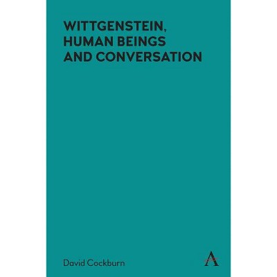 Wittgenstein, Human Beings and Conversation - (Anthem Studies in Wittgenstein) by  David Cockburn (Hardcover)