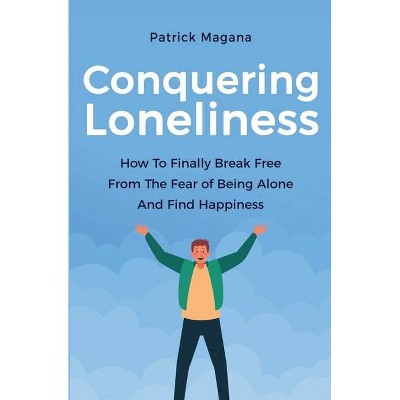 Conquering Loneliness - by  Patrick Magana (Paperback)