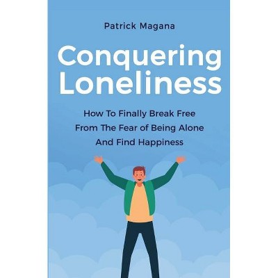 Conquering Loneliness - by  Patrick Magana (Paperback)