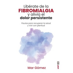 Liberate de la Fibromialgia - by  Mar Gomez (Paperback) - 1 of 1