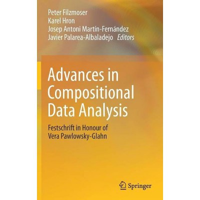 Advances in Compositional Data Analysis - by  Peter Filzmoser & Karel Hron & Josep Antoni Martín-Fernández & Javier Palarea-Albaladejo (Hardcover)