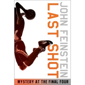 Last Shot: Mystery at the Final Four (the Sports Beat, 1) - by  John Feinstein (Paperback) - 1 of 1