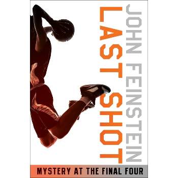 Last Shot: Mystery at the Final Four (the Sports Beat, 1) - by  John Feinstein (Paperback)