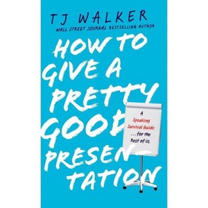 How to Give a Pretty Good Presentation - by  T J Walker (Hardcover) - 1 of 1