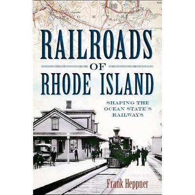 Railroads of Rhode Island - by  Frank Heppner (Paperback)