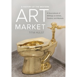 A History of the Western Art Market - by  Titia Hulst (Paperback) - 1 of 1