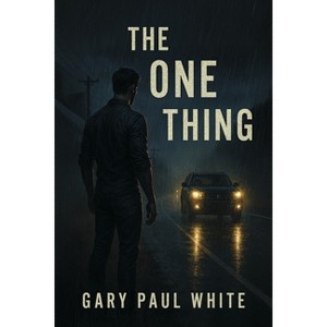 The One Thing - by  Gary Paul White (Paperback) - 1 of 1
