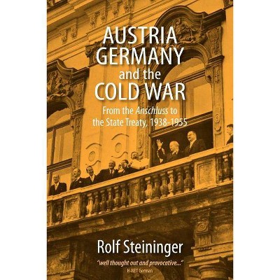 Austria, Germany, and the Cold War - by  Rolf Steininger (Paperback)