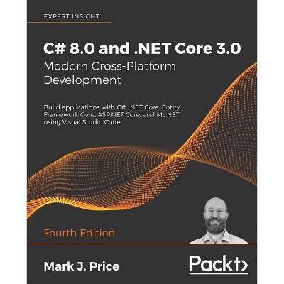 C# 8.0 and .NET Core 3.0 - Modern Cross-Platform Development - by  Mark J Price (Paperback)