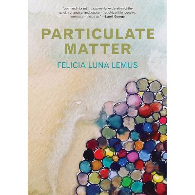 Particulate Matter - by  Felicia Luna Lemus (Hardcover)